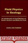Fluid Physics in Geology Furbish, David Jon 9780195077018 Oxford University Press