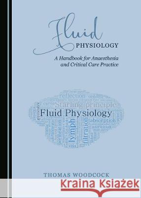 Fluid Physiology: A Handbook for Anaesthesia and Critical Care Practice Thomas Woodcock 9781527540316 Cambridge Scholars Publishing - książka