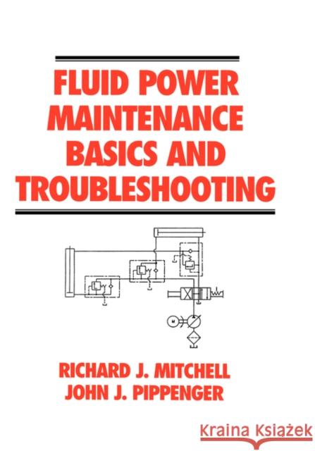 Fluid Power Maintenance Basics and Troubleshooting Richard J. Mitchell Adrian Mitchell 9780824798338 CRC - książka