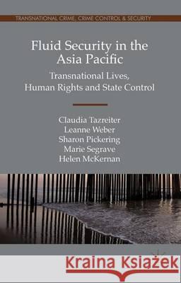 Fluid Security in the Asia Pacific: Transnational Lives, Human Rights and State Control Tazreiter, Claudia 9781137465955 Palgrave Macmillan - książka