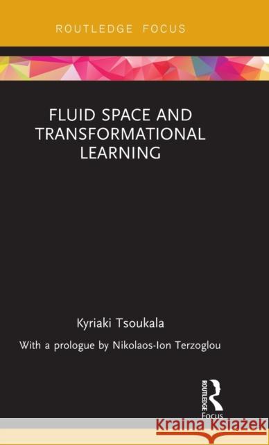 Fluid Space and Transformational Learning Tsoukala, Kyriaki 9781138628939 Routledge - książka