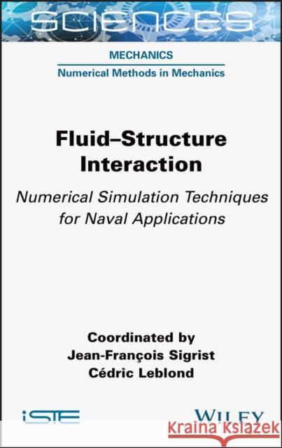 Fluid-structure Interaction: Numerical Simulation Techniques for Naval Applications Cedric Leblond Sigrist 9781789450781 Wiley-Iste - książka