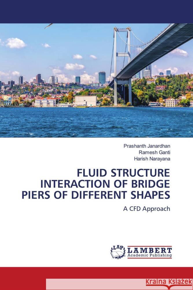 FLUID STRUCTURE INTERACTION OF BRIDGE PIERS OF DIFFERENT SHAPES Janardhan, Prashanth, Ganti, Ramesh, Narayana, Harish 9786205488072 LAP Lambert Academic Publishing - książka