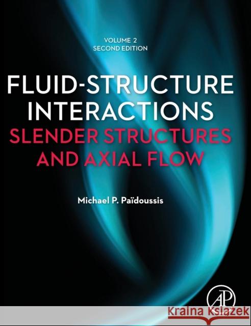Fluid-Structure Interactions: Volume 2: Slender Structures and Axial Flow Paidoussis, Michael P.   9780123973337 Elsevier Science - książka