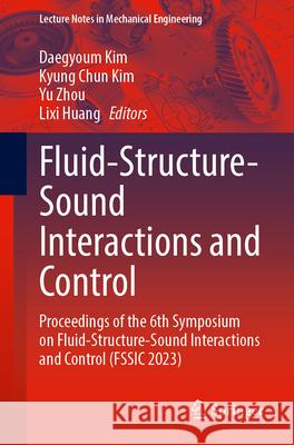 Fluid-Structure-Sound Interactions and Control: Proceedings of the 6th Symposium on Fluid-Structure-Sound Interactions and Control (Fssic 2023) Daegyoum Kim Kyung Chun Kim Yu Zhou 9789819762101 Springer - książka