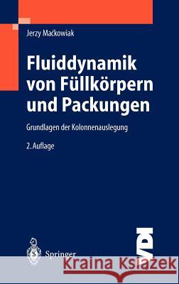 Fluiddynamik Von Füllkörpern Und Packungen: Grundlagen Der Kolonnenauslegung Mackowiak, Jerzy 9783540004936 Springer - książka