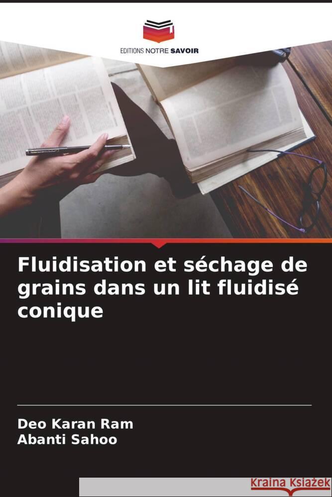 Fluidisation et séchage de grains dans un lit fluidisé conique Ram, Deo Karan, Sahoo, Abanti 9786204574028 Editions Notre Savoir - książka
