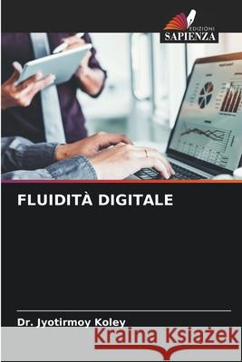 FLUIDITÀ DIGITALE Koley, Dr. Jyotirmoy 9786206820024 Edizioni Sapienza - książka