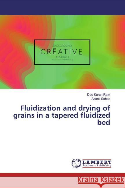 Fluidization and drying of grains in a tapered fluidized bed Ram, Deo Karan; Sahoo, Abanti 9786139475957 LAP Lambert Academic Publishing - książka