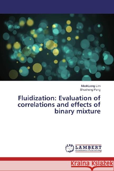 Fluidization: Evaluation of Correlations and Effects of Binary Mixture Lim, Mooktzeng; Pang, Shusheng 9783330349766 LAP Lambert Academic Publishing - książka