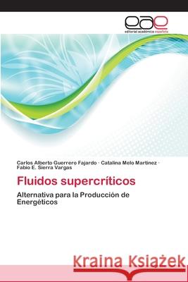 Fluidos supercríticos Carlos Alberto Guerrero Fajardo, Catalina Melo Martínez, Fabio E Sierra Vargas 9783659074042 Editorial Academica Espanola - książka