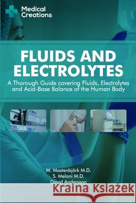 Fluids and Electrolytes: A Thorough Guide covering Fluids, Electrolytes and Acid-Base Balance of the Human Body Mastenbjörk, M. 9781982964818 Independently Published - książka