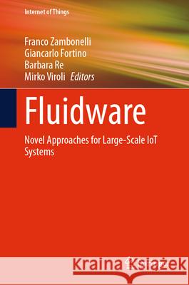 Fluidware: Novel Approaches for Large-Scale Iot Systems Franco Zambonelli Giancarlo Fortino Barbara Re 9783031621451 Springer - książka