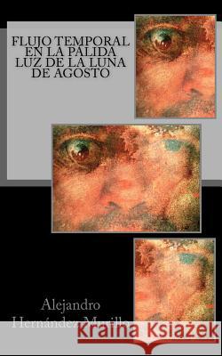 Flujo temporal en la pálida luz de la luna de agosto Murillo, Alejandro Hernandez 9781470199289 Createspace - książka