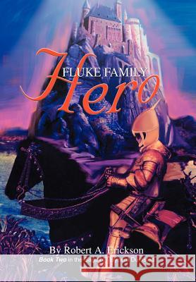Fluke Family Hero: Book Two in the Saga of Maynerd Dumsted Erickson, Robert A. 9780595661084 iUniverse - książka