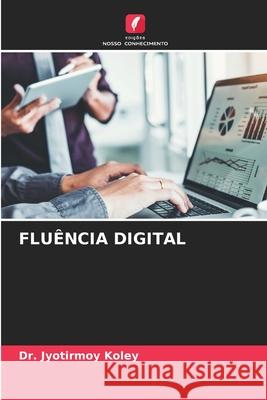 FLUÊNCIA DIGITAL Koley, Dr. Jyotirmoy 9786206820017 Edições Nosso Conhecimento - książka