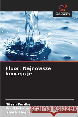 Fluor: Najnowsze koncepcje Pardhe, Nilesh, Vijay, Pradkhshana, Singhal, Ishank 9786208943929 Wydawnictwo Nasza Wiedza - książka
