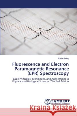 Fluorescence and Electron Paramagnetic Resonance (EPR) Spectroscopy Belay, Abebe 9786207467679 LAP Lambert Academic Publishing - książka