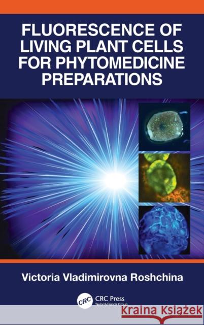 Fluorescence of Living Plant Cells for Phytomedicine Preparations Victoria Vladimirovna Roshchina 9780367331719 CRC Press - książka