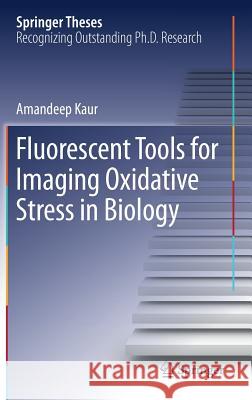 Fluorescent Tools for Imaging Oxidative Stress in Biology Amandeep Kaur 9783319734040 Springer - książka