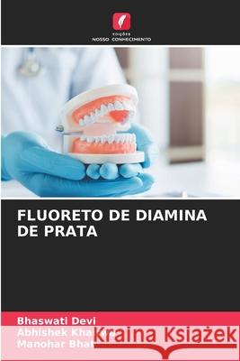 FLUORETO DE DIAMINA DE PRATA Devi, Bhaswati, KHAIRWA, ABHISHEK, Bhat, Manohar 9786209200977 Edições Nosso Conhecimento - książka
