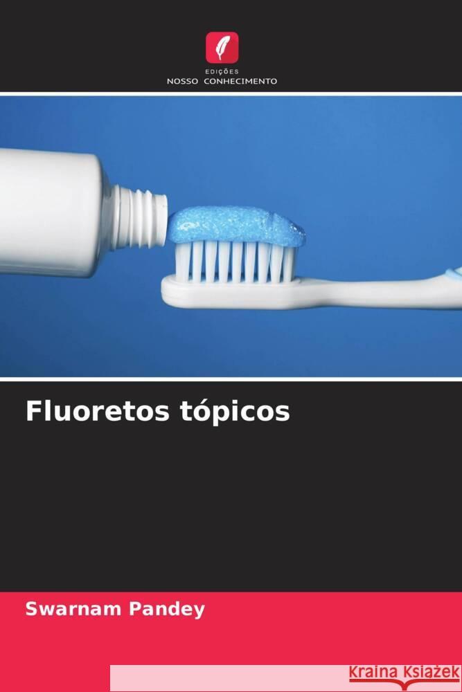 Fluoretos t?picos Swarnam Pandey Shilpi Dadarya 9786204564944 Edicoes Nosso Conhecimento - książka