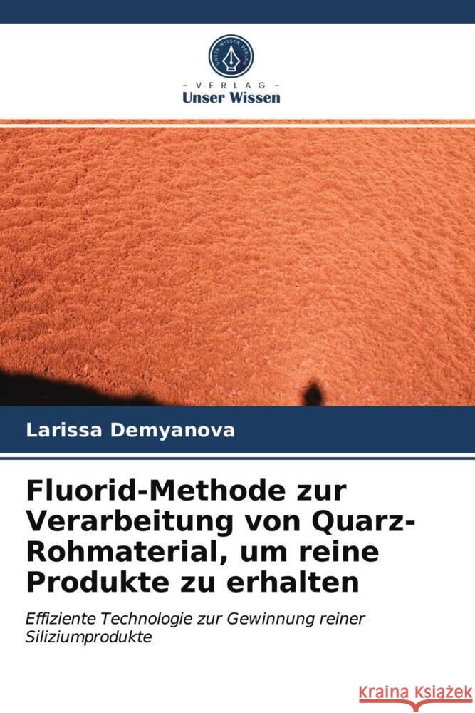 Fluorid-Methode zur Verarbeitung von Quarz-Rohmaterial, um reine Produkte zu erhalten Demyanova, Larissa 9786203592047 Verlag Unser Wissen - książka