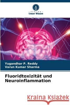 Fluoridtoxizität und Neuroinflammation Reddy, Yugandhar P., Sharma, Varun Kumar 9786208844004 Verlag Unser Wissen - książka