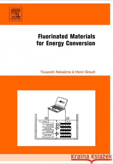 Fluorinated Materials for Energy Conversion Henri Groult Tsuyoshi Nakajima Tsuyoshi Nakajima 9780080444727 Elsevier Science - książka