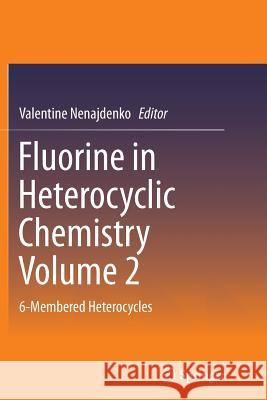 Fluorine in Heterocyclic Chemistry Volume 2: 6-Membered Heterocycles Nenajdenko, Valentine 9783319357010 Springer - książka