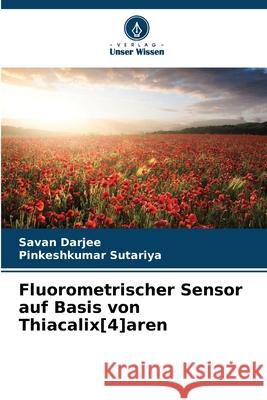 Fluorometrischer Sensor auf Basis von Thiacalix[4]aren Darjee, Savan, Sutariya, Pinkeshkumar 9786208657239 Verlag Unser Wissen - książka