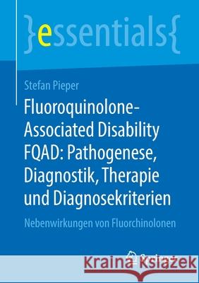 Fluoroquinolone-Associated Disability Fqad: Pathogenese, Diagnostik, Therapie Und Diagnosekriterien: Nebenwirkungen Von Fluorchinolonen Pieper, Stefan 9783658298418 Springer - książka