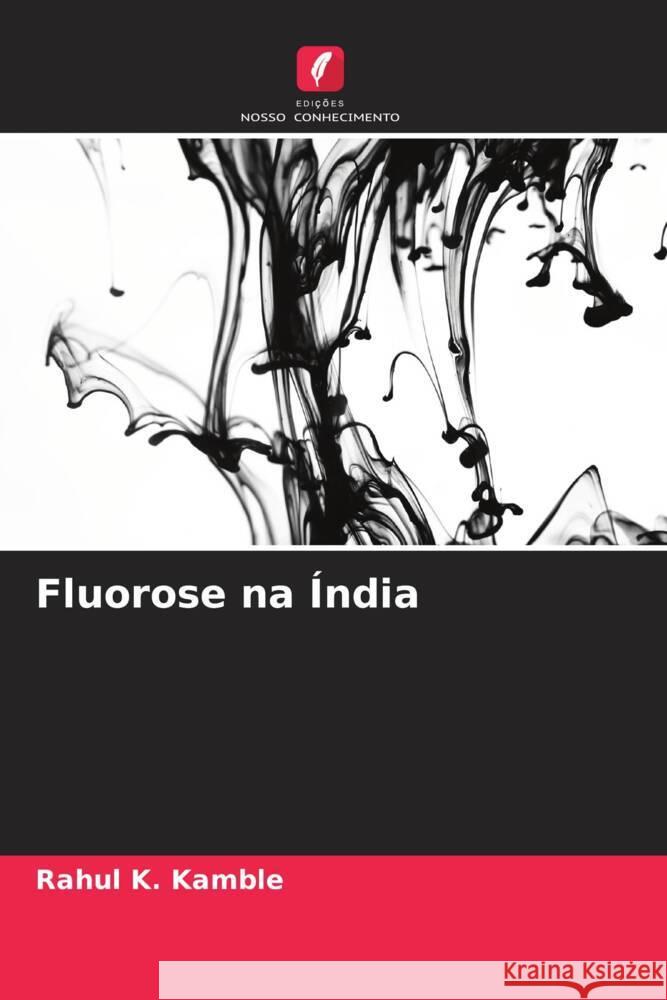 Fluorose na ?ndia Rahul K. Kamble 9786208035990 Edicoes Nosso Conhecimento - książka