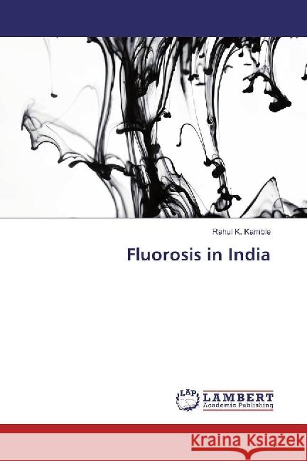 Fluorosis in India Kamble, Rahul K. 9786202079907 LAP Lambert Academic Publishing - książka