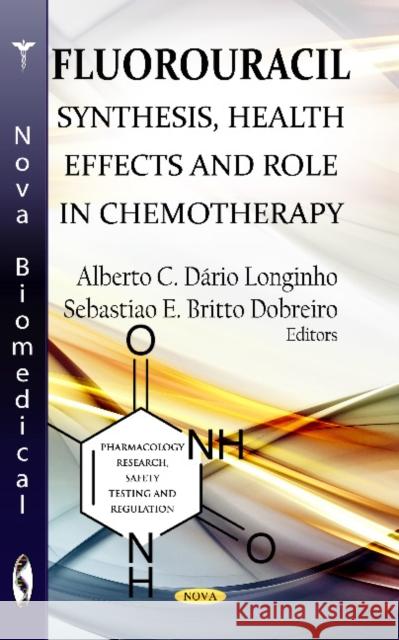 Fluorouracil: Synthesis, Health Effects & Role in Chemotherapy Alberto C Dário Longinho, Sebastiao E Britto Dobreiro 9781620819708 Nova Science Publishers Inc - książka