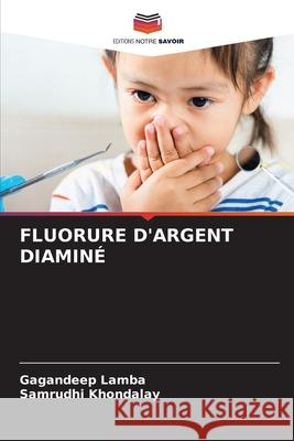 FLUORURE D'ARGENT DIAMINÉ Lamba, Gagandeep, Khondalay, Samrudhi 9786206765554 Editions Notre Savoir - książka