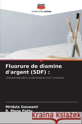 Fluorure de diamine d\'argent (SDF) Mridula Goswami R. Mona Pattu 9786205836811 Editions Notre Savoir - książka