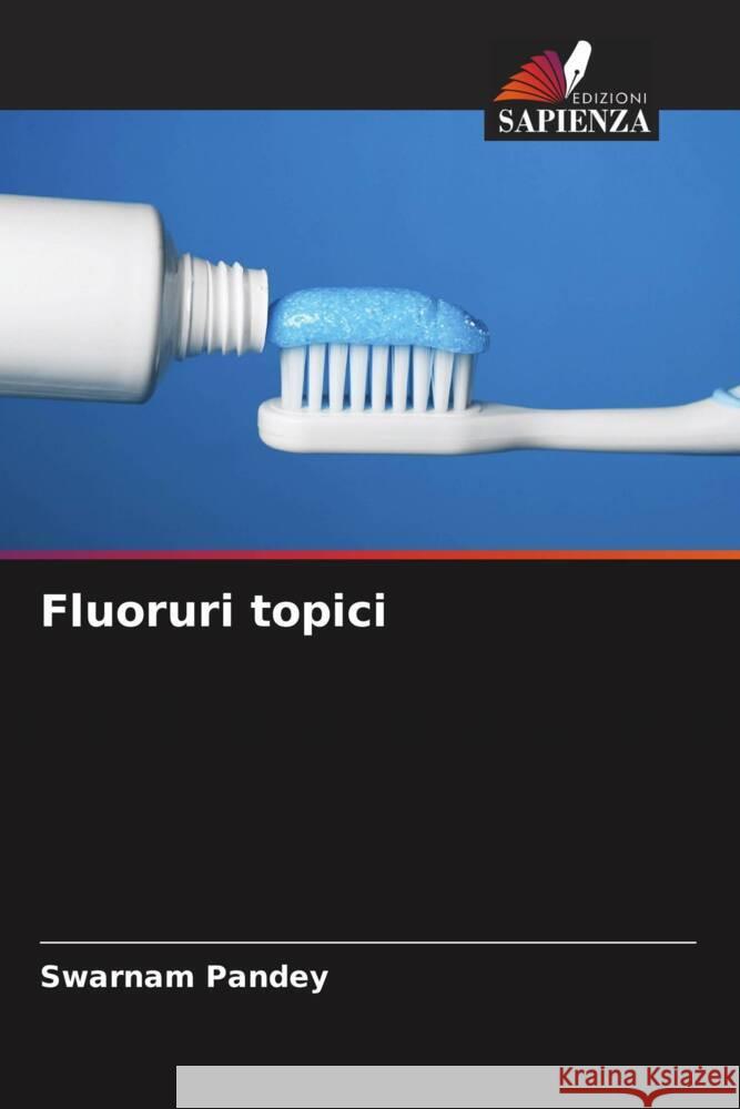 Fluoruri topici Swarnam Pandey Shilpi Dadarya 9786204564937 Edizioni Sapienza - książka