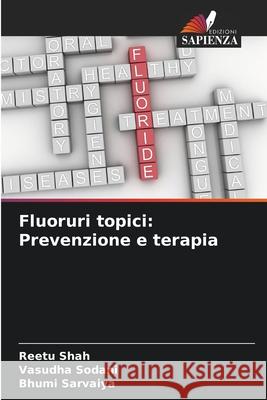 Fluoruri topici: Prevenzione e terapia Reetu Shah Vasudha Sodani Bhumi Sarvaiya 9786207527311 Edizioni Sapienza - książka