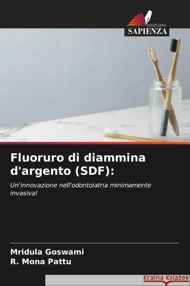 Fluoruro di diammina d\'argento (SDF) Mridula Goswami R. Mona Pattu 9786205836859 Edizioni Sapienza - książka