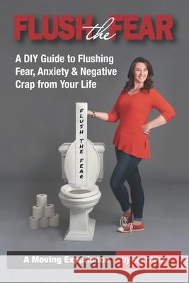 Flush the Fear: A DIY Guide to Eliminating Fear, Anxiety and Negative Crap from Your Life Beth Allen 9780578638935 Hip Chicks Press - książka