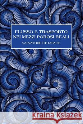 Flusso e Trasporto nei Mezzi Porosi Reali Salvatore Straface 9788888637778 Blurb - książka