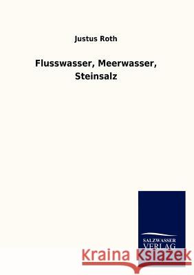 Flusswasser, Meerwasser, Steinsalz Justus Roth 9783846012413 Salzwasser-Verlag Gmbh - książka