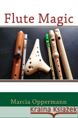 Flute Magic Marcia Oppermann 9781540848208 Createspace Independent Publishing Platform - książka