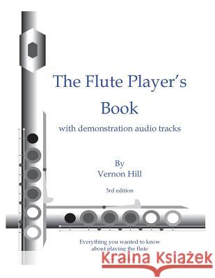 Flute Player's Book: Everything you wanted to know about playing the flute Hill, Vernon 9781500692049 Createspace - książka