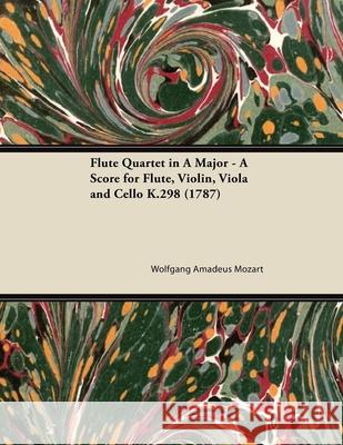 Flute Quartet in A Major - A Score for Flute, Violin, Viola and Cello K.298 (1787) Wolfgang Amadeus Mozart 9781447474203 Brooks Press - książka