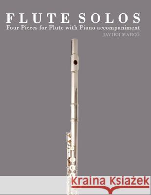 Flute Solos: Four Pieces for Flute with Piano Accompaniment Javier Marco 9781475148008 Createspace - książka