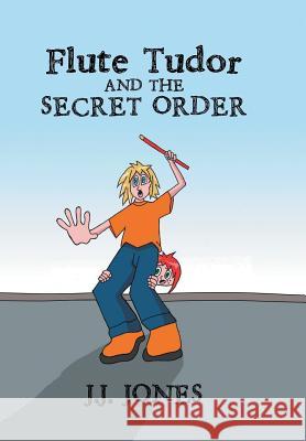 Flute Tudor and the Secret Order J J Jones 9781490749303 Trafford Publishing - książka