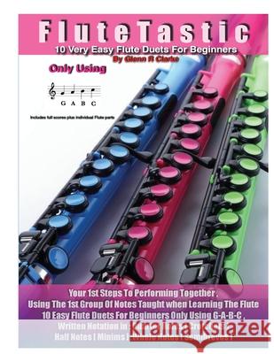 FluteTastic: 10 Easy Duets Only Using G-A-B-C Glenn Richard Clarke 9781540661975 Createspace Independent Publishing Platform - książka