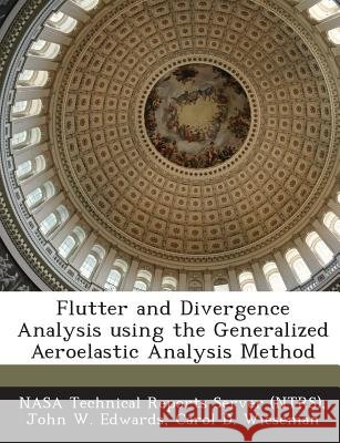 Flutter and Divergence Analysis Using the Generalized Aeroelastic Analysis Method Nasa Technical Reports Server (Ntrs), Edwards, John W., Wieseman, Carol D. 9781289272708 Bibliogov - książka